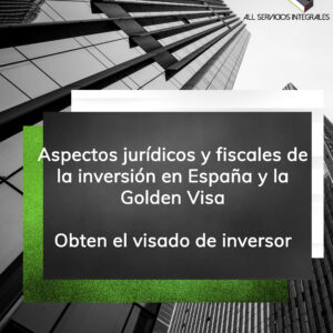 Aspectos Jurídicos y Fiscales de la Inversión en España y Golden Visa: Obtén el VIsado de Inversor